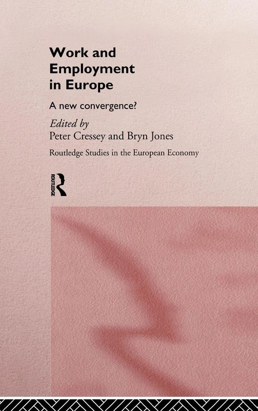 Work and Employment in Europe: A New Convergence?: 2 (Routledge Studies in the European Economy)