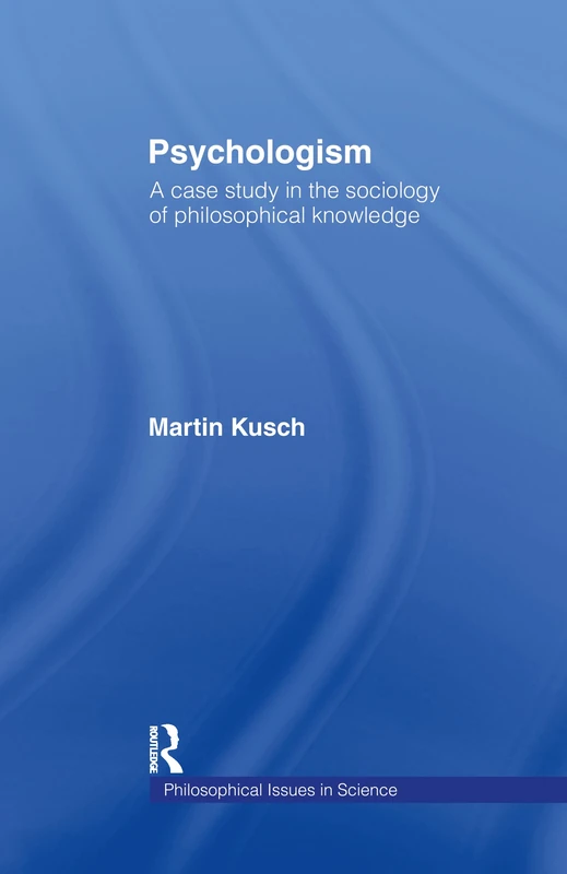 Routledge Psychologism: The Sociology of Philosophical Knowledge