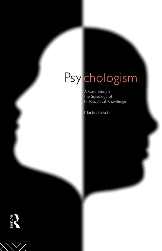 Psychologism: The Sociology of Philosophical Knowledge (Philosophical Issues in Science)