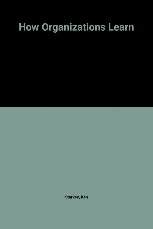 How Organizations Learn: Strategy, Structure, Process and Leadership