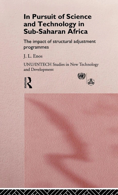 In Pursuit of Science and Technology in Sub-Saharan Africa: The Impact of Structural Adjustment Programmes: 2 (UNU/INTECH Studies in New Technology and Development)