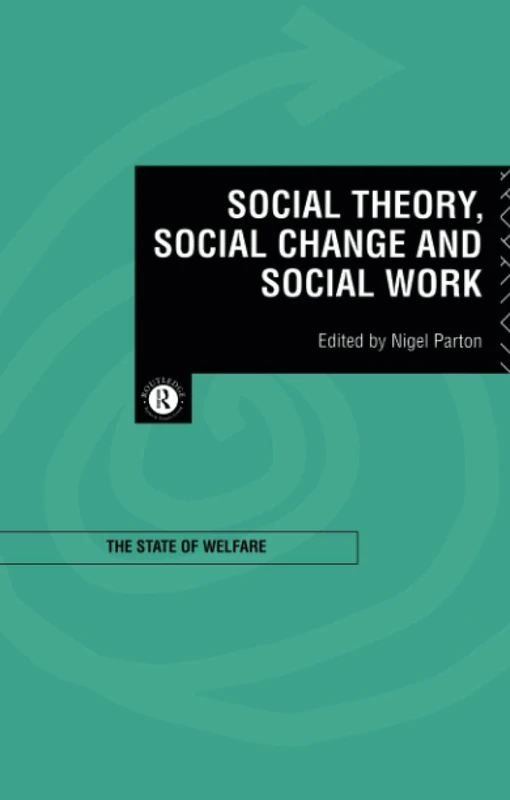 Social Theory, Social Change and Social Work (State of Welfare)