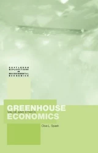 Greenhouse Economics: Value and Ethics (Routledge Explorations in Environmental Economics)