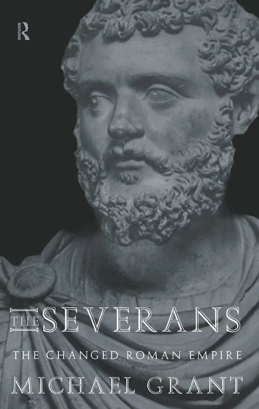 The Severans: The Roman Empire Transformed