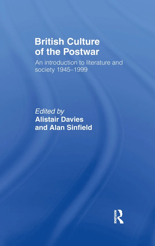 British Culture of the Post-War: An Introduction to Literature and Society 1945-1999