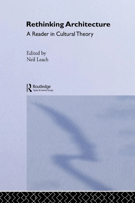 Rethinking Architecture: A Reader in Cultural Theory