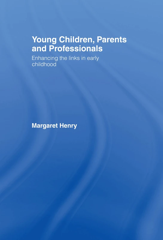 Young Children, Parents and Professionals: Enhancing the links in early childhood