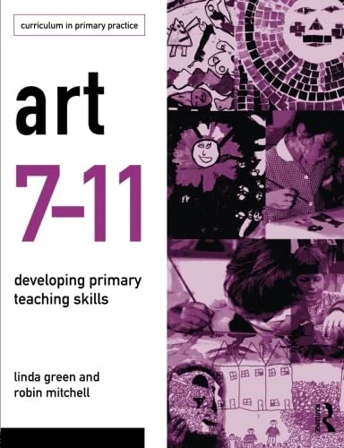 Art 7-11: Developing Primary Teaching Skills (Curriculum in Primary Practice Series)