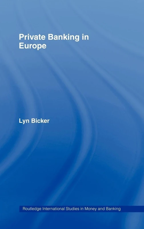Private Banking in Europe: Serious Wealth: 1 (Routledge International Studies in Money and Banking)