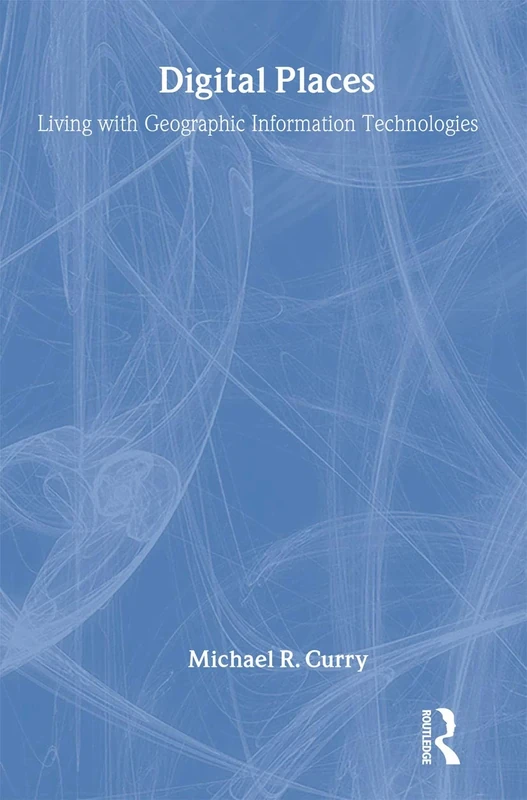 Digital Places: Living with Geographic Information Technologies - Image 1