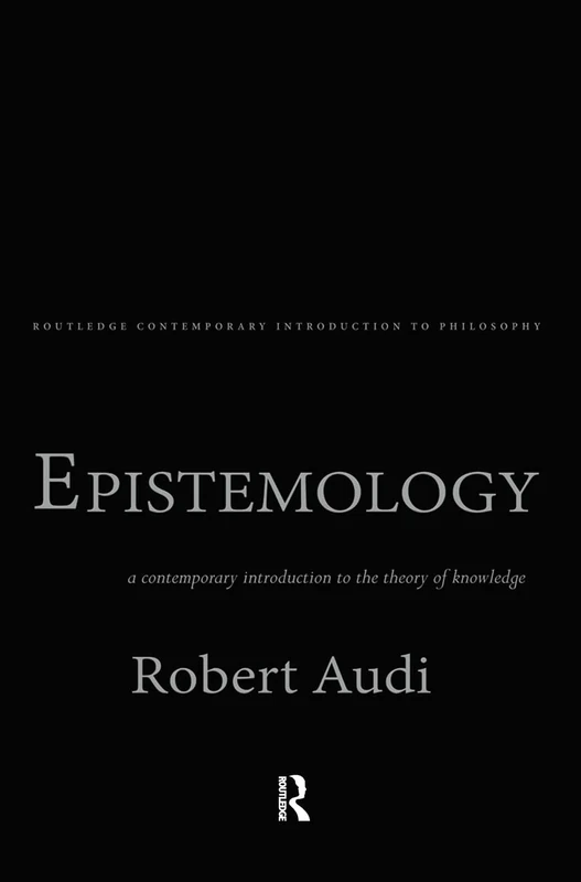 Epistemology: A Contemporary Introduction to the Theory of Knowledge: 2 (Routledge Contemporary Introductions to Philosophy)