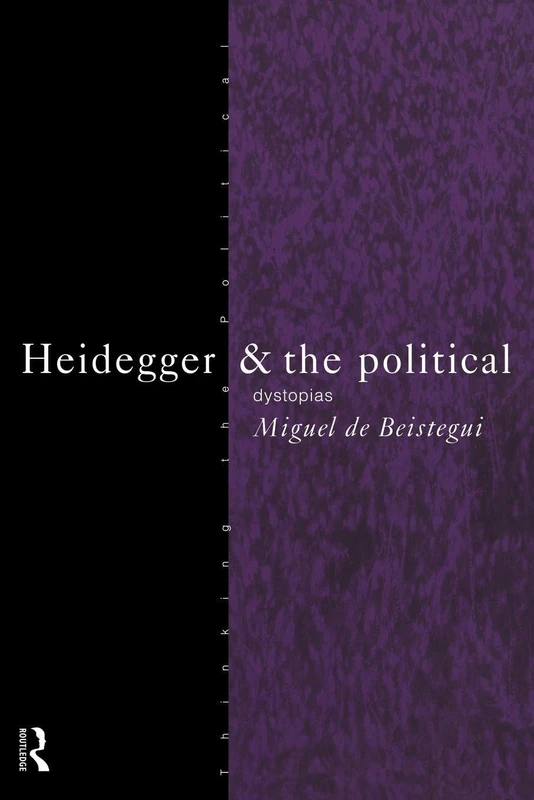Heidegger and the Political: Dystopias (Thinking the Political)