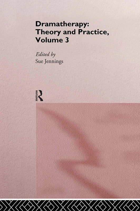 Dramatherapy: Theory and Practice, Volume 3