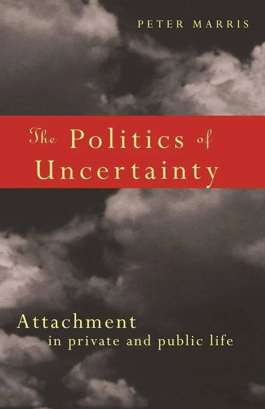 The Politics of Uncertainty: Attachment in Private and Public Life - Image 1