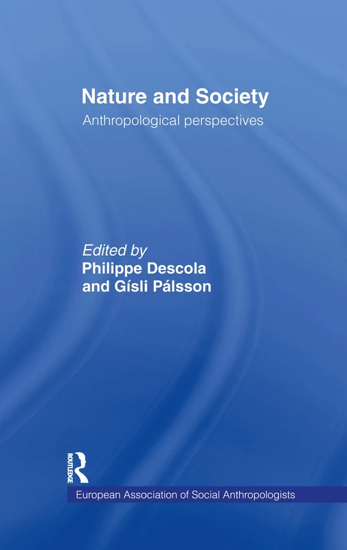 Nature and Society: Anthropological Perspectives (European Association of Social Anthropologists)