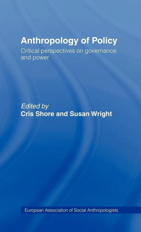Anthropology of Policy: Perspectives on Governance and Power (European Association of Social Anthropologists)