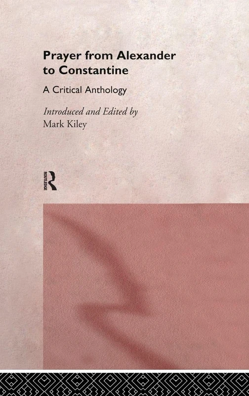 Routledge - Prayer From Alexander To Constantine Anthology