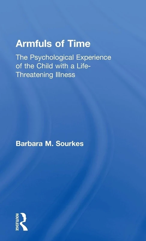 Armfuls of Time: The Psychological Experience of the Child with a Life-Threatening Illness - Image 1