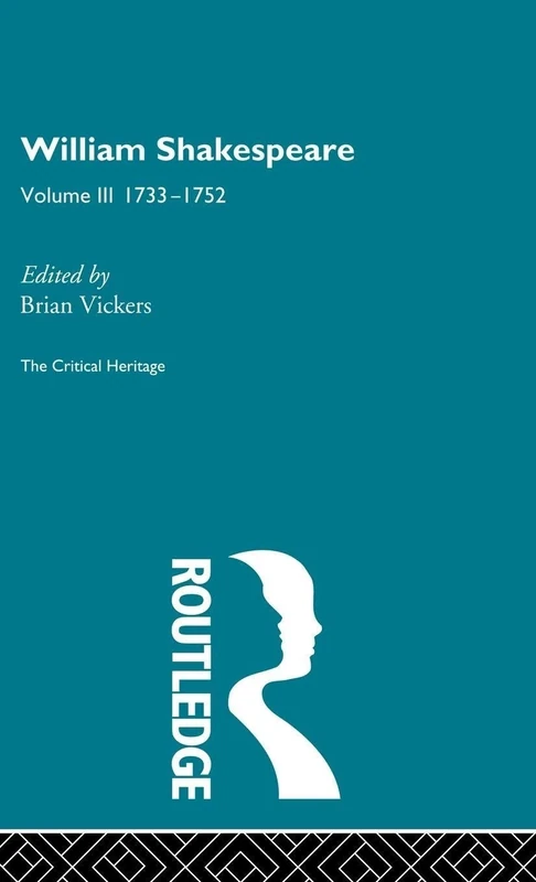 William Shakespeare: The Critical Heritage Volume 3 1733-1752