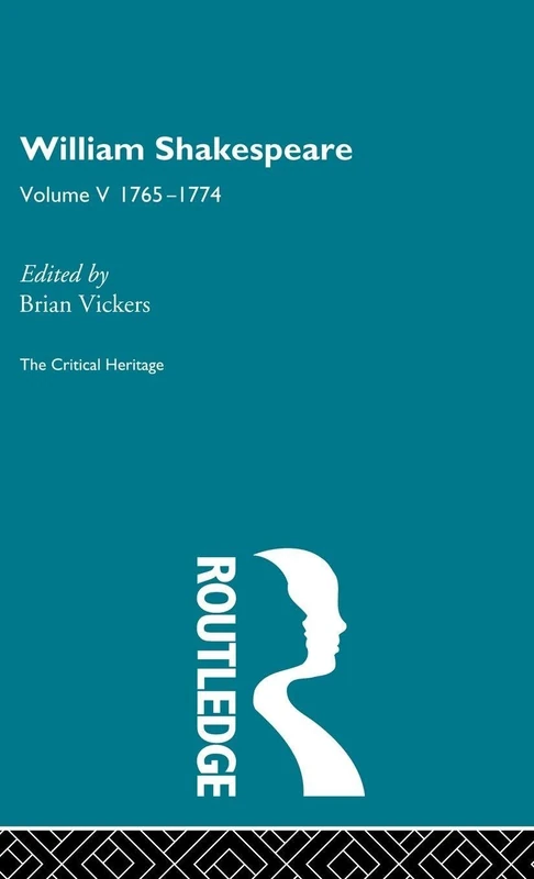 William Shakespeare: The Critical Heritage Volume 5 1765-1774