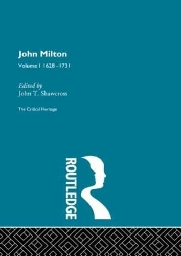 John Milton: The Critical Heritage Volume 1 1628-1731 (The Collected Critical Heritage)