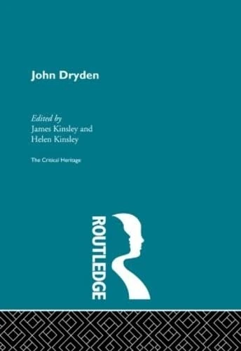 John Dryden: The Critical Heritage (The Collected Critical Heritage : The Restoration and the Augustans)