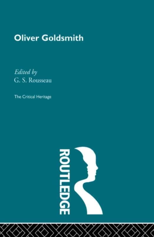 Oliver Goldsmith: The Critical Heritage (The Collected Critical Heritage : 18th Century Literature)