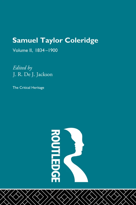 Samuel Taylor Coleridge: The Critical Heritage Volume 2 1834-1900