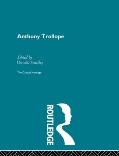 Anthony Trollope: The Critical Heritage (The Collected Critical Heritage : 19th Century Novelists)