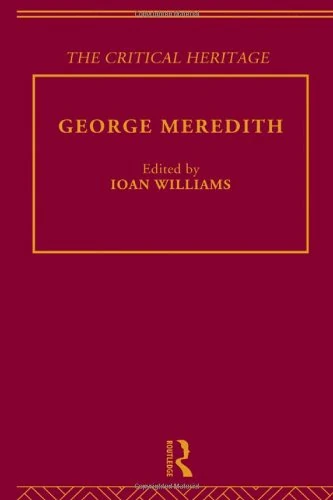 George Meredith: The Critical Heritage (The Collected Critical Heritage : Later 19th Century Novelists)
