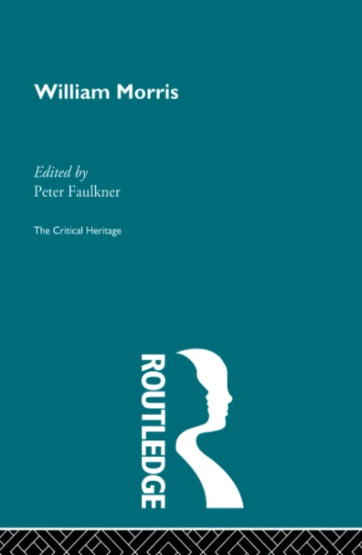 William Morris: The Critical Heritage (The Collected Critical Heritage : Victorian Thinkers)