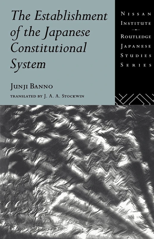 The Establishment of the Japanese Constitutional System (Nissan Institute/Routledge Japanese Studies)