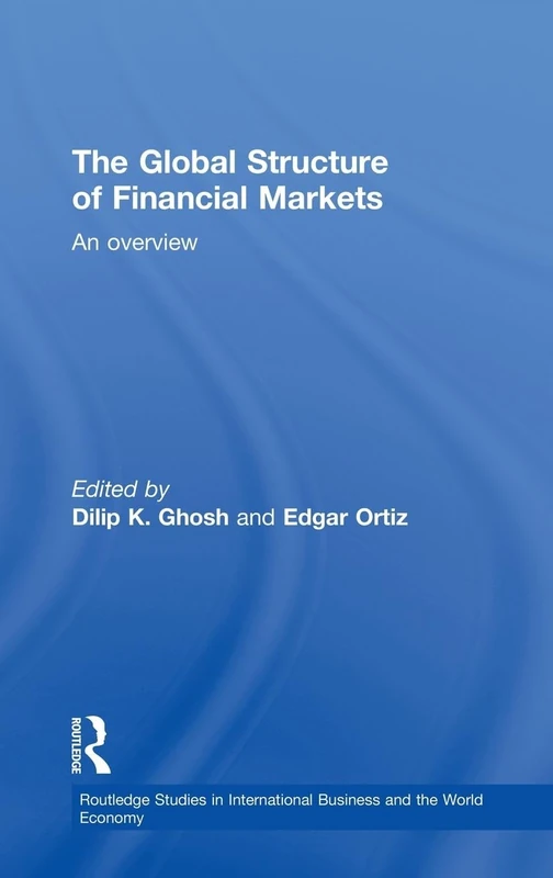 The Global Structure of Financial Markets: An Overview (Routledge Studies in International Business and the World Economy)