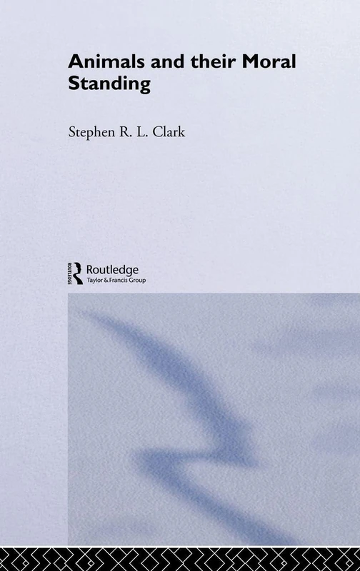 Routledge - Animals and Their Moral Standing by Stephen R.L. Clark