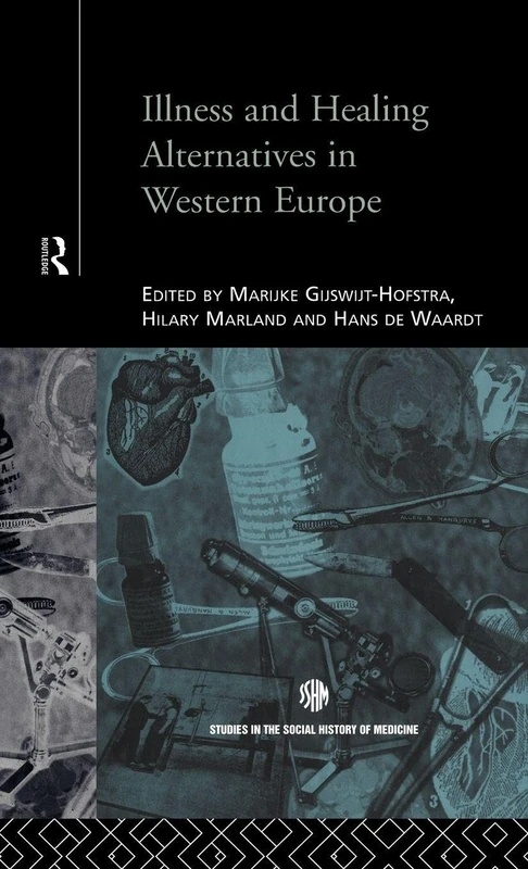 Illness and Healing Alternatives in Western Europe (Routledge Studies in the Social History of Medicine)