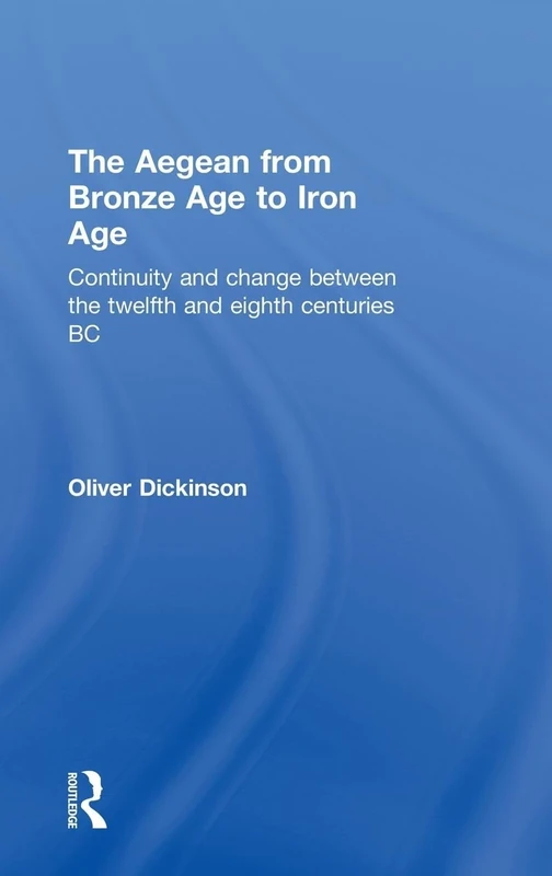 The Aegean from Bronze Age to Iron Age: Continuity and Change Between the Twelfth and Eighth Centuries BC