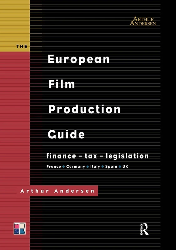 The European Film Production Guide: Finance - Tax - Legislation France - Germany - Italy - Spain - UK (Blueprint)