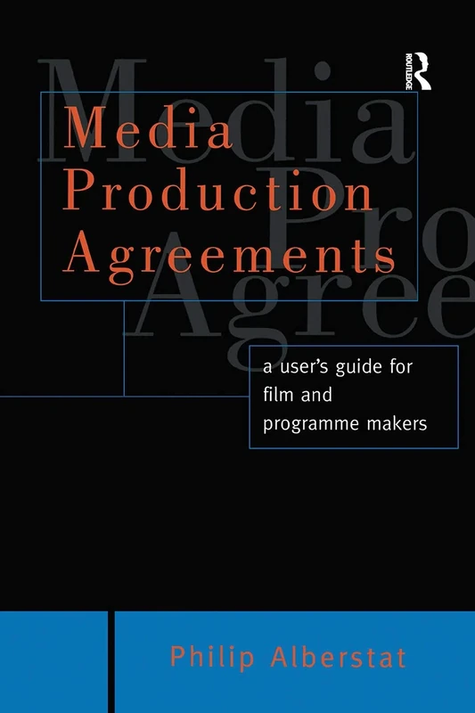Media Production Agreements: A User's Guide for Film and Programme Makers (Blueprint)