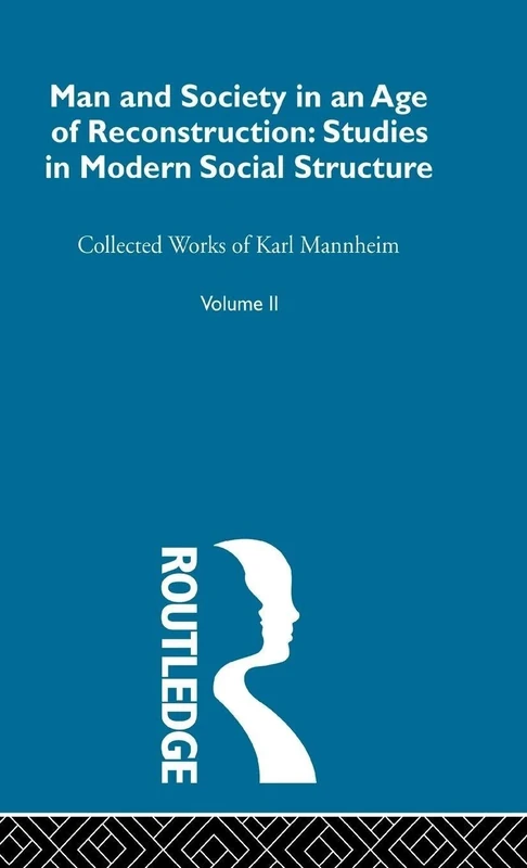 Man and Society in an Age of Reconstruction: Studies in Modern Social Structure: 2 (Routledge Classics in Sociology)