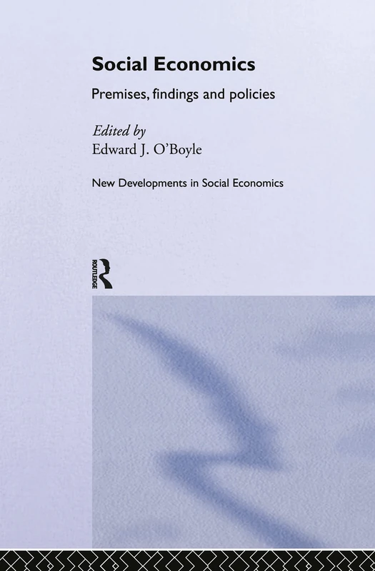 Social Economics: Premises, Findings and Policies (Routledge Advances in Social Economics)