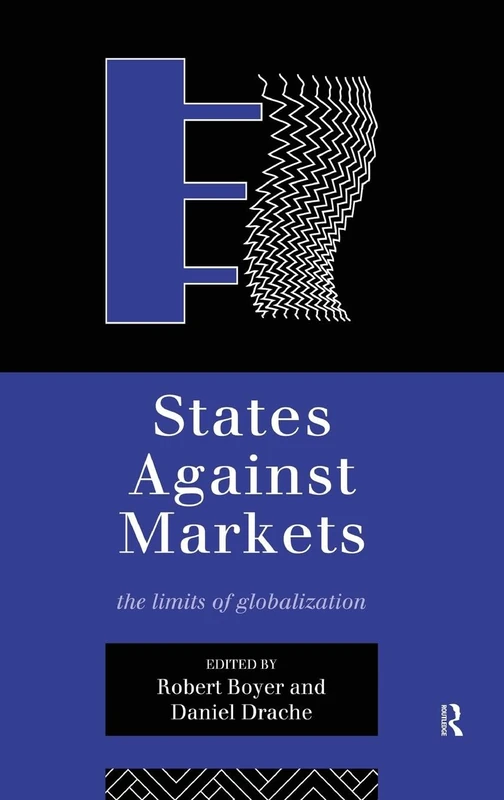 States Against Markets: The Limits of Globalization (Routledge Studies in Governance and Change in the Global Era)