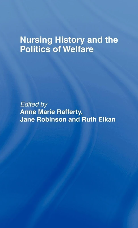 Routledge Nursing History and the Politics of Welfare Book
