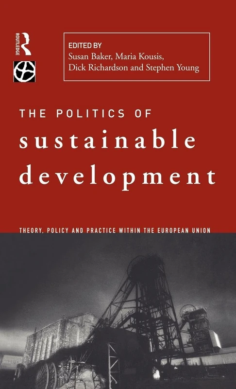 Politics of Sustainable Development: Theory, Policy and Practice Within the European Union (Environmental Politics)