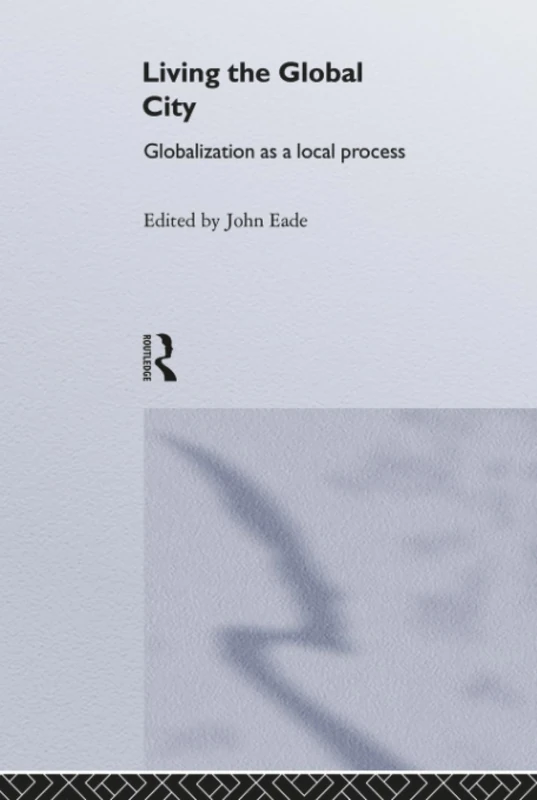 Living the Global City: Globalization as Local Process