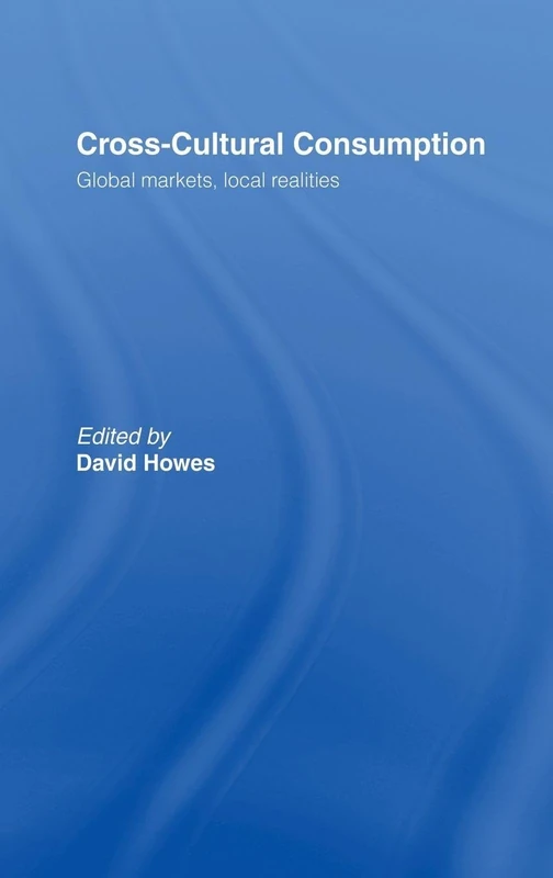 Cross-Cultural Consumption: Global Markets, Local Realities