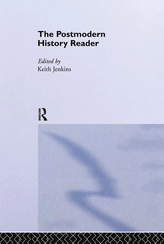 The Postmodern History Reader (Routledge Readers in History)
