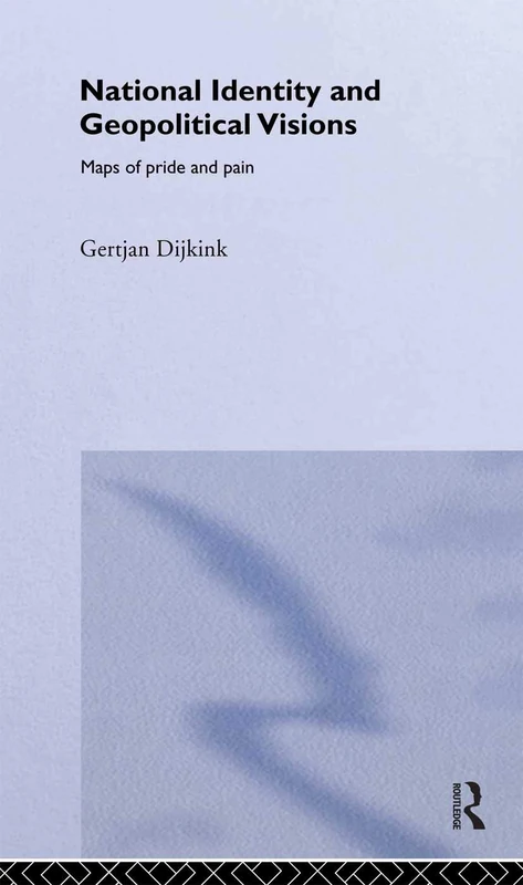 National Identity and Geopolitical Visions: Maps of Pride and Pain