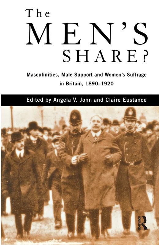 The Men's Share?: Masculinities, Male Support and Women's Suffrage in Britain, 1890-1920 - Image 1