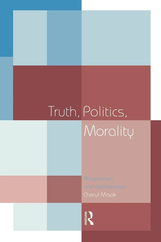Truth, Politics, Morality: Pragmatism and Deliberation