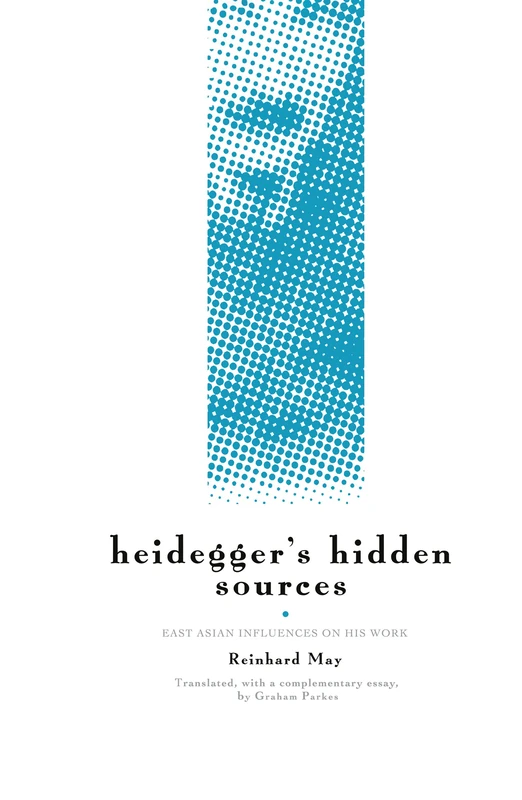 Heidegger's Hidden Sources: East-Asian Influences on his Work